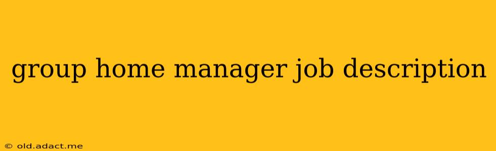 group home manager job description