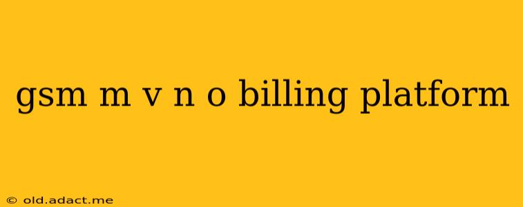 gsm m v n o billing platform