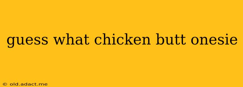 guess what chicken butt onesie