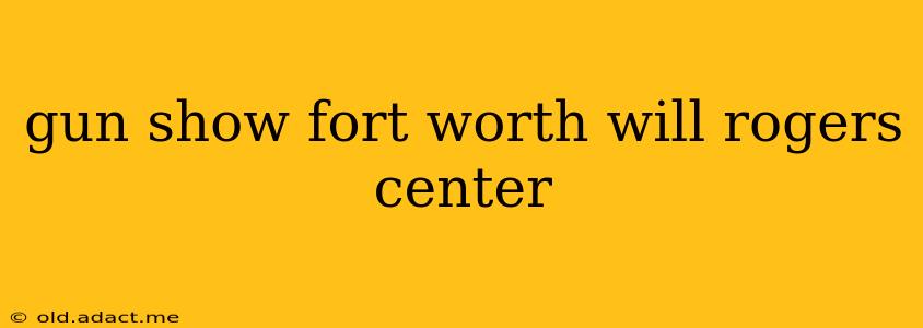 gun show fort worth will rogers center