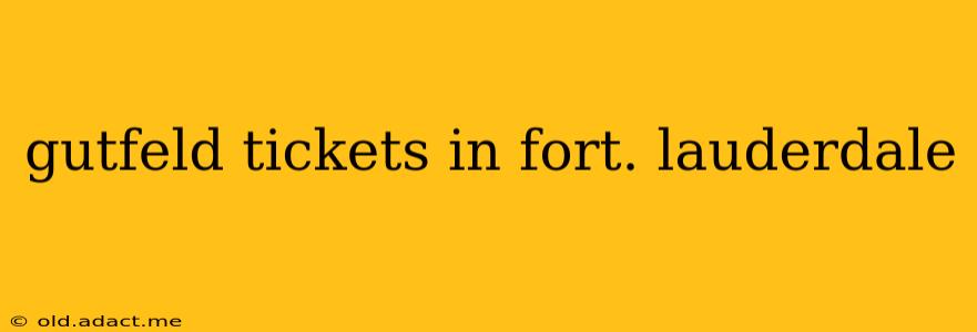 gutfeld tickets in fort. lauderdale