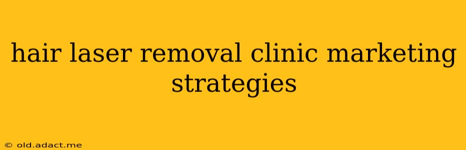 hair laser removal clinic marketing strategies