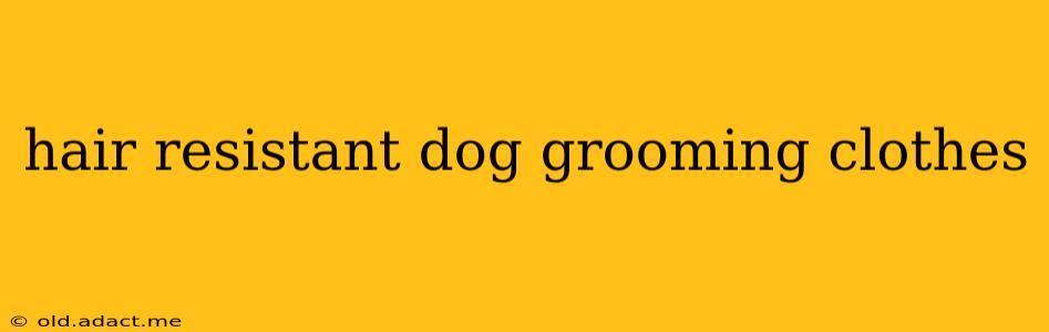 hair resistant dog grooming clothes