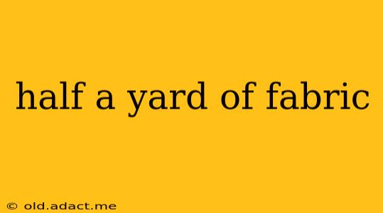 half a yard of fabric