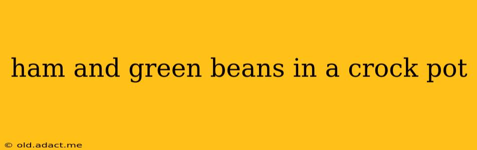 ham and green beans in a crock pot