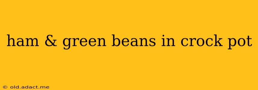 ham & green beans in crock pot