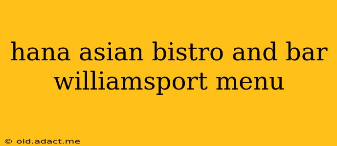 hana asian bistro and bar williamsport menu