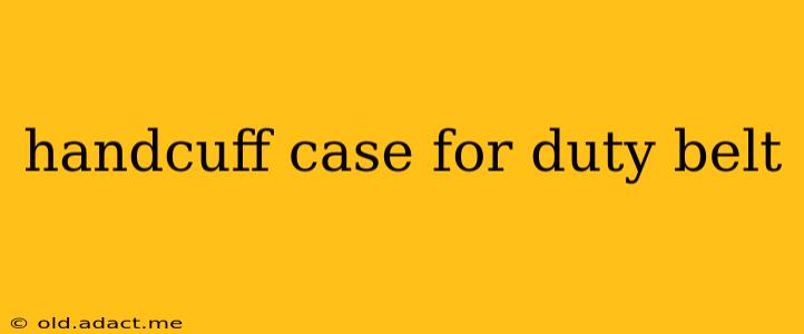 handcuff case for duty belt