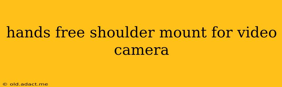 hands free shoulder mount for video camera
