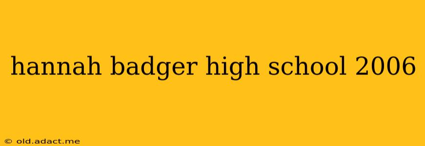 hannah badger high school 2006