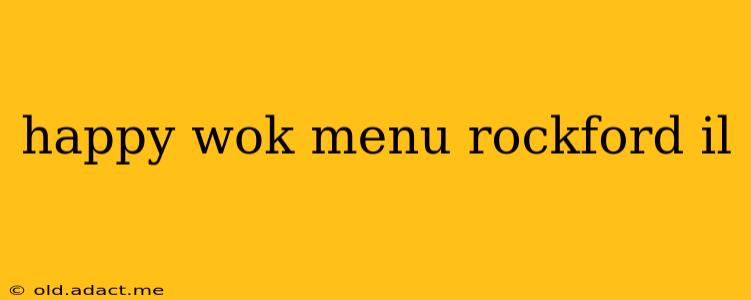 happy wok menu rockford il