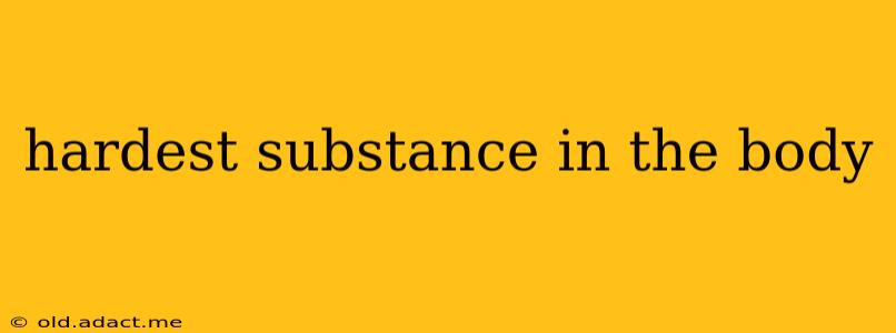 hardest substance in the body