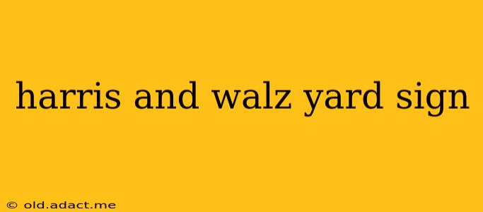 harris and walz yard sign
