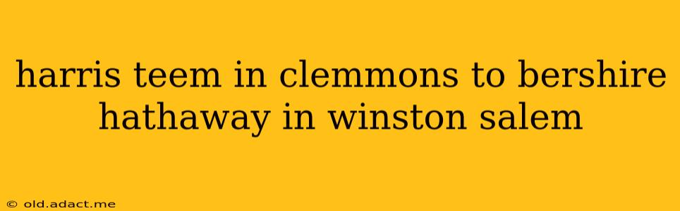 harris teem in clemmons to bershire hathaway in winston salem