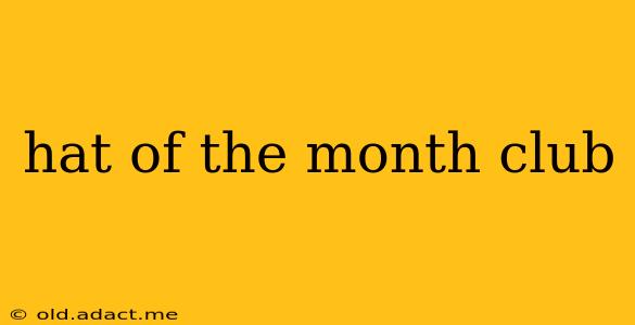 hat of the month club