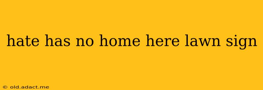 hate has no home here lawn sign