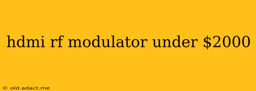 hdmi rf modulator under $2000