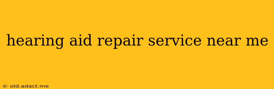 hearing aid repair service near me