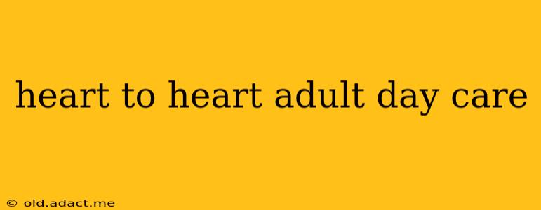 heart to heart adult day care