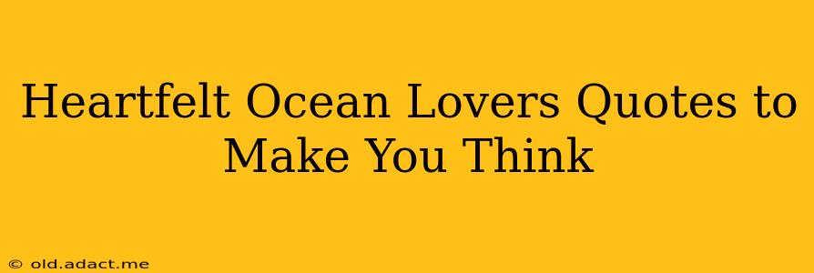 Heartfelt Ocean Lovers Quotes to Make You Think