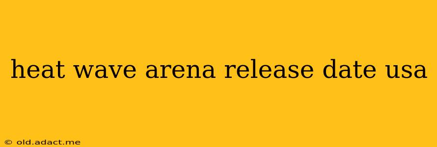 heat wave arena release date usa