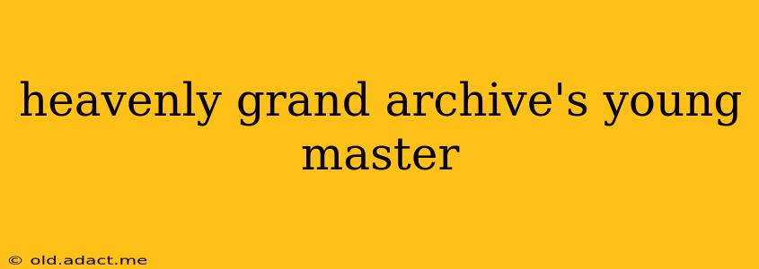 heavenly grand archive's young master