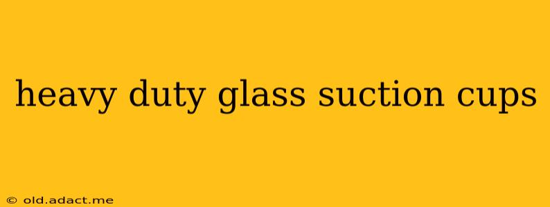 heavy duty glass suction cups