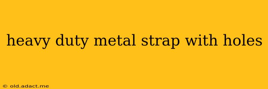 heavy duty metal strap with holes
