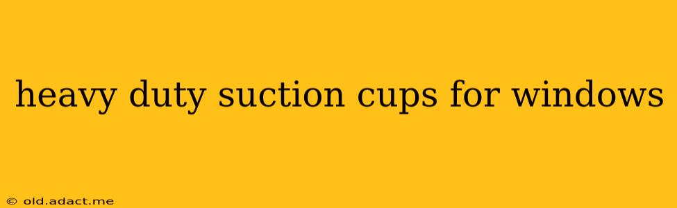 heavy duty suction cups for windows