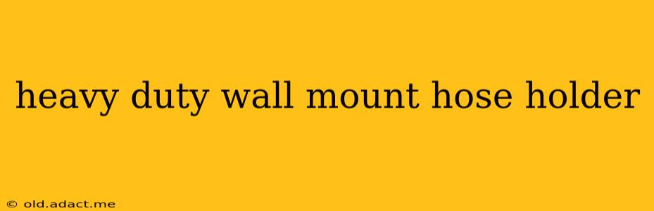 heavy duty wall mount hose holder
