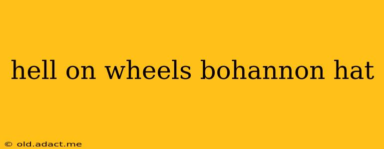 hell on wheels bohannon hat