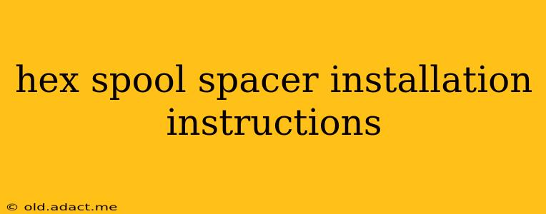 hex spool spacer installation instructions