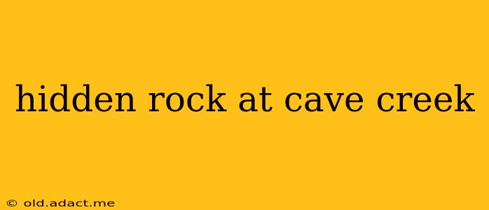 hidden rock at cave creek