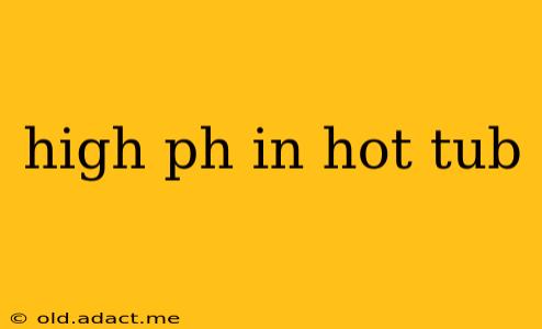 high ph in hot tub
