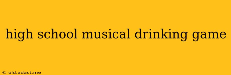 high school musical drinking game