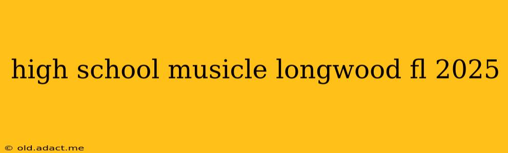 high school musicle longwood fl 2025
