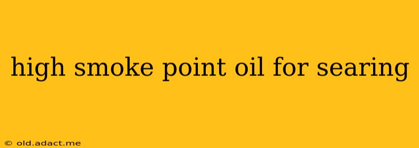 high smoke point oil for searing