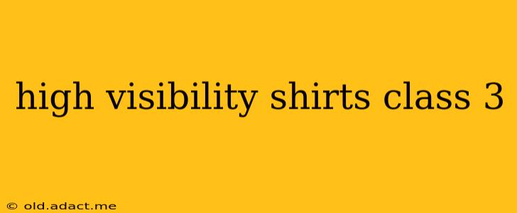 high visibility shirts class 3