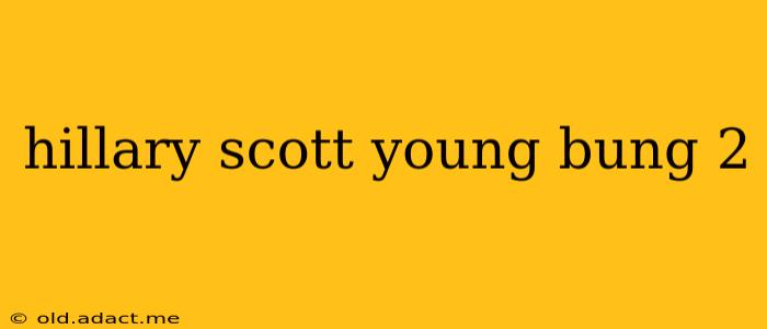 hillary scott young bung 2