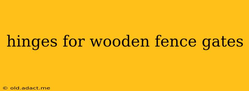 hinges for wooden fence gates