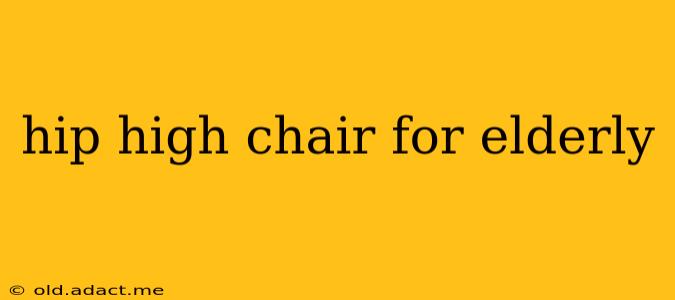 hip high chair for elderly