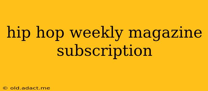 hip hop weekly magazine subscription