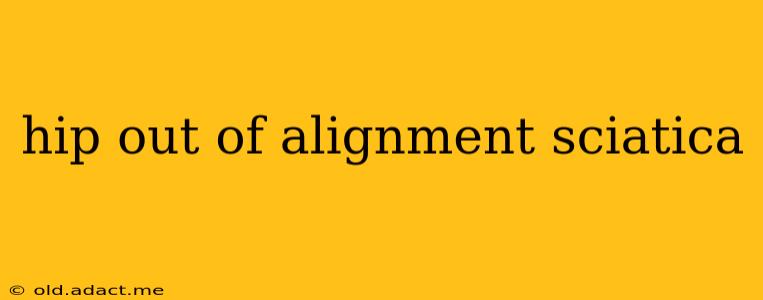 hip out of alignment sciatica