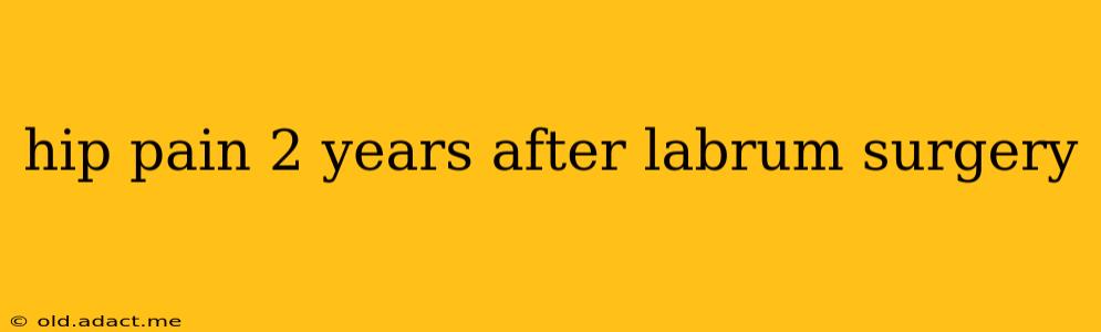 hip pain 2 years after labrum surgery