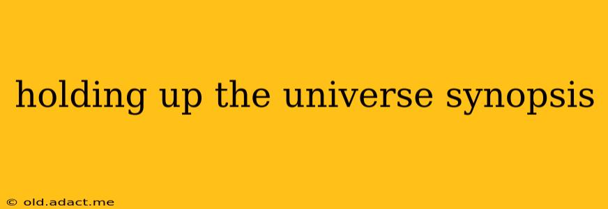 holding up the universe synopsis