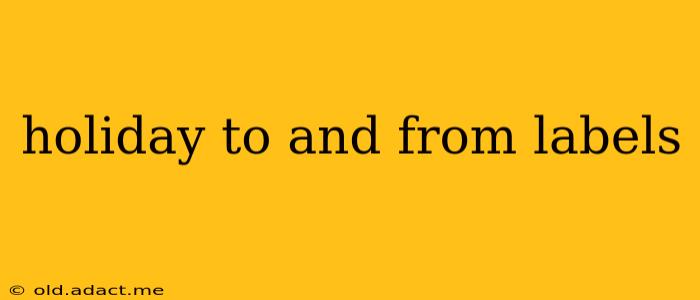 holiday to and from labels