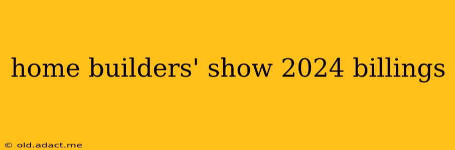 home builders' show 2024 billings