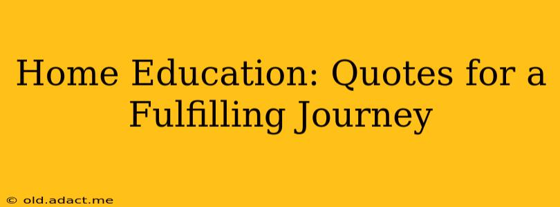 Home Education: Quotes for a Fulfilling Journey
