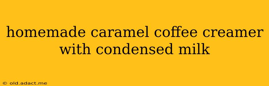 homemade caramel coffee creamer with condensed milk