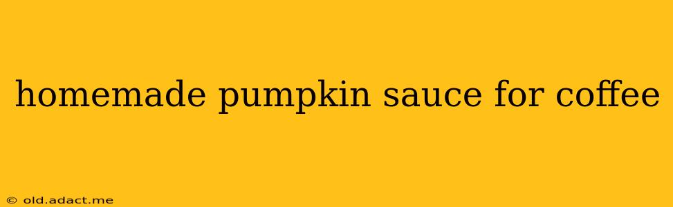 homemade pumpkin sauce for coffee